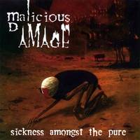 Malicious Damage : Sickness Amongst The Pure
